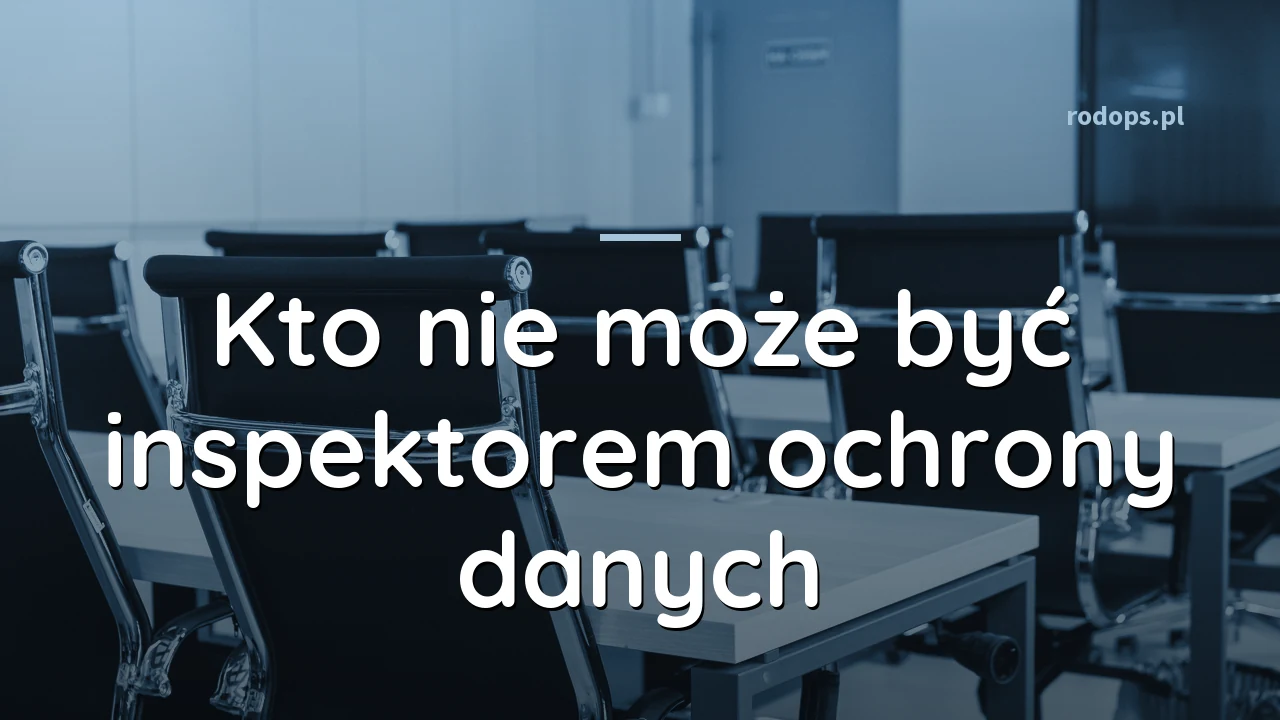 Kto nie może być inspektorem ochrony danych: kara 12 tys. zł dla komornika