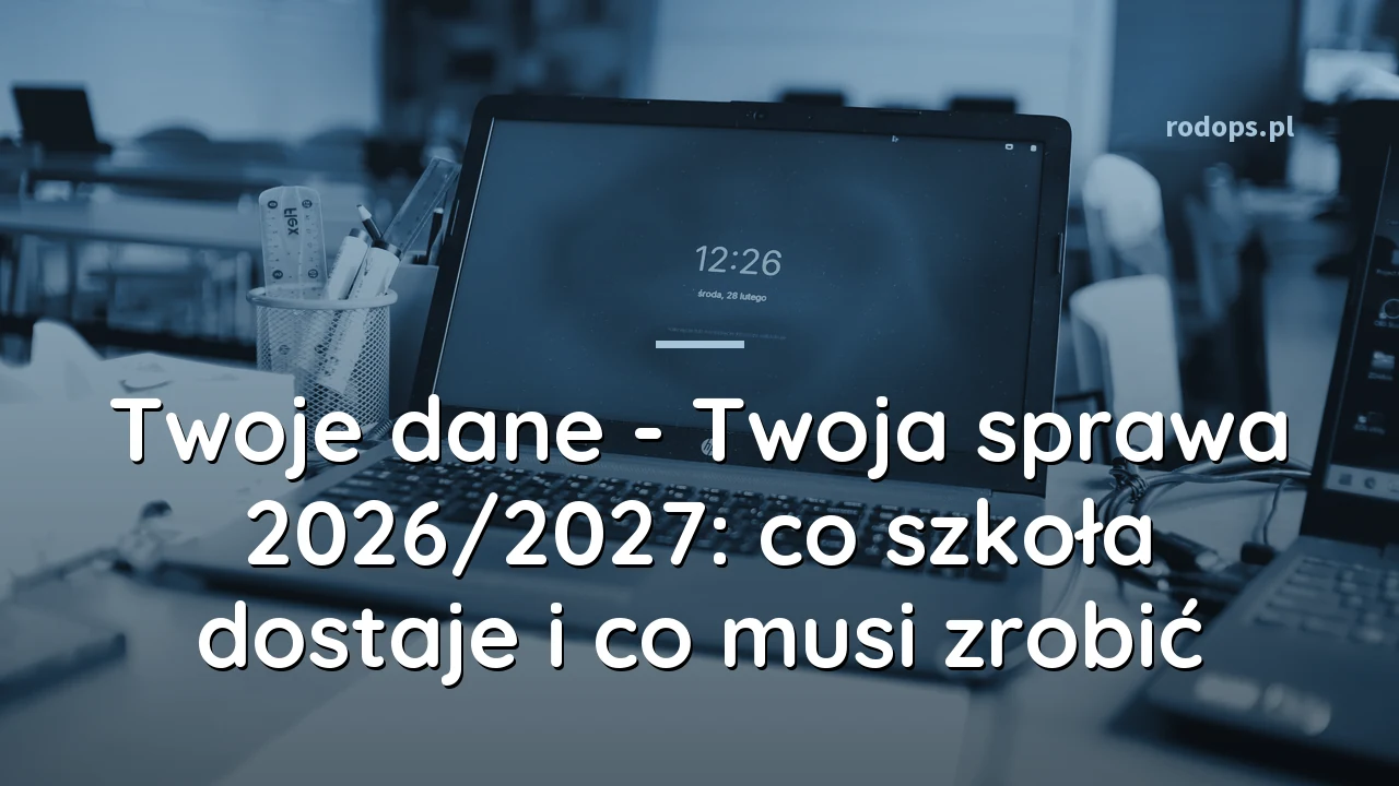 Twoje dane - Twoja sprawa 2026/2027: co szkoła dostaje i co musi zrobić